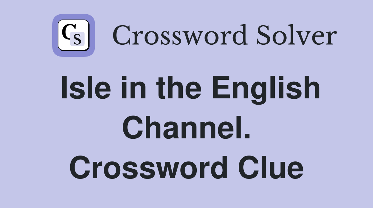 Isle in the English Channel. Crossword Clue