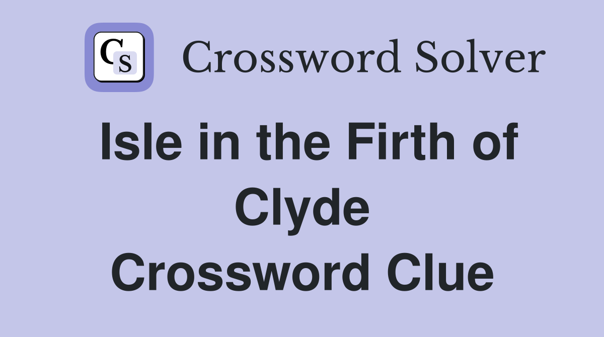 Isle in the Firth of Clyde Crossword Clue