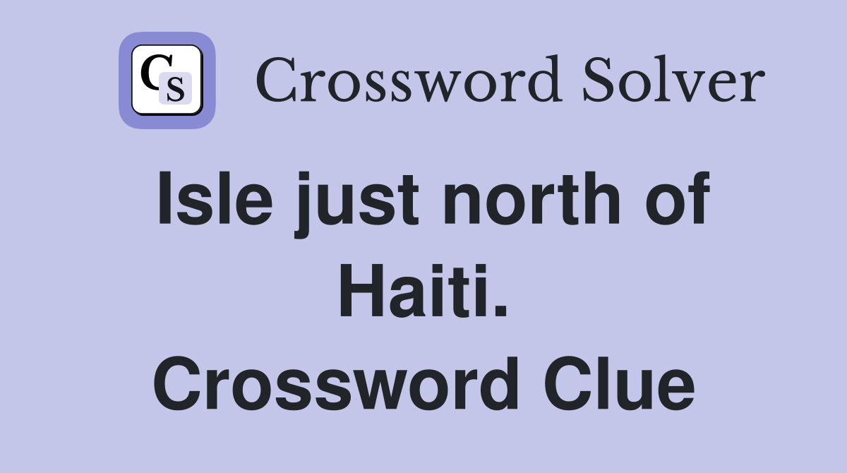 Isle just north of Haiti. Crossword Clue