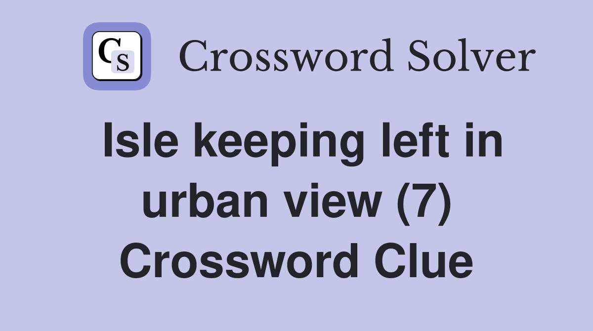 Isle keeping left in urban view (7) Crossword Clue