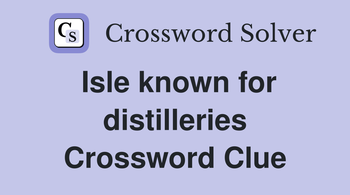 Isle known for distilleries Crossword Clue