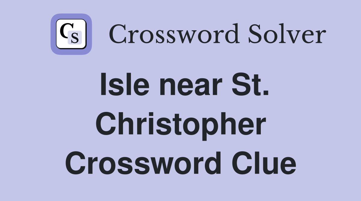Isle near St. Christopher Crossword Clue