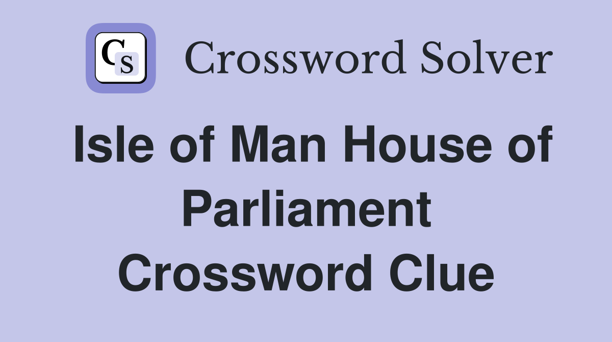 Isle of Man House of Parliament Crossword Clue