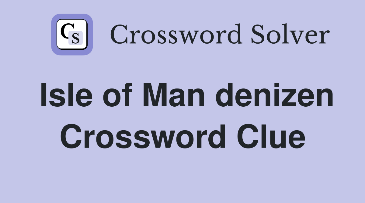 Isle of Man denizen Crossword Clue