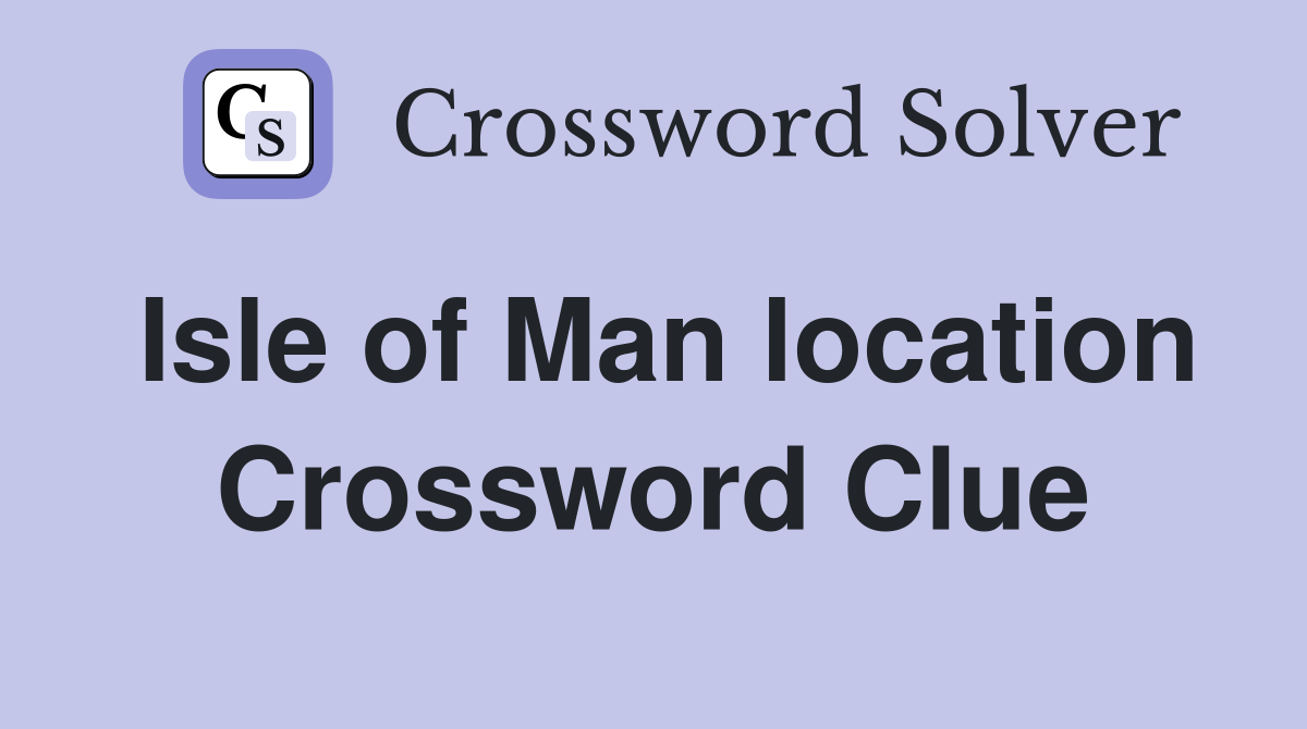 Isle of Man location Crossword Clue