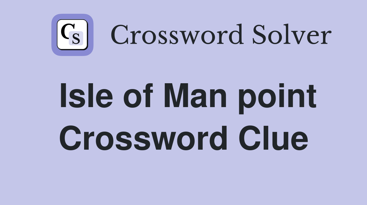Isle of Man point Crossword Clue