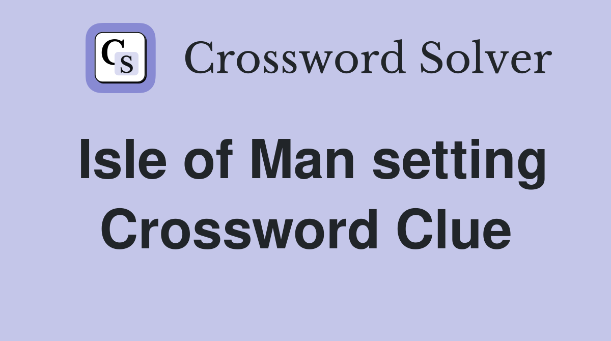 Isle of Man setting Crossword Clue