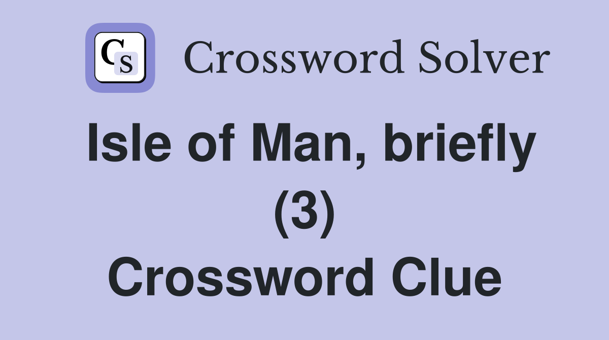 Isle of Man, briefly (3) Crossword Clue