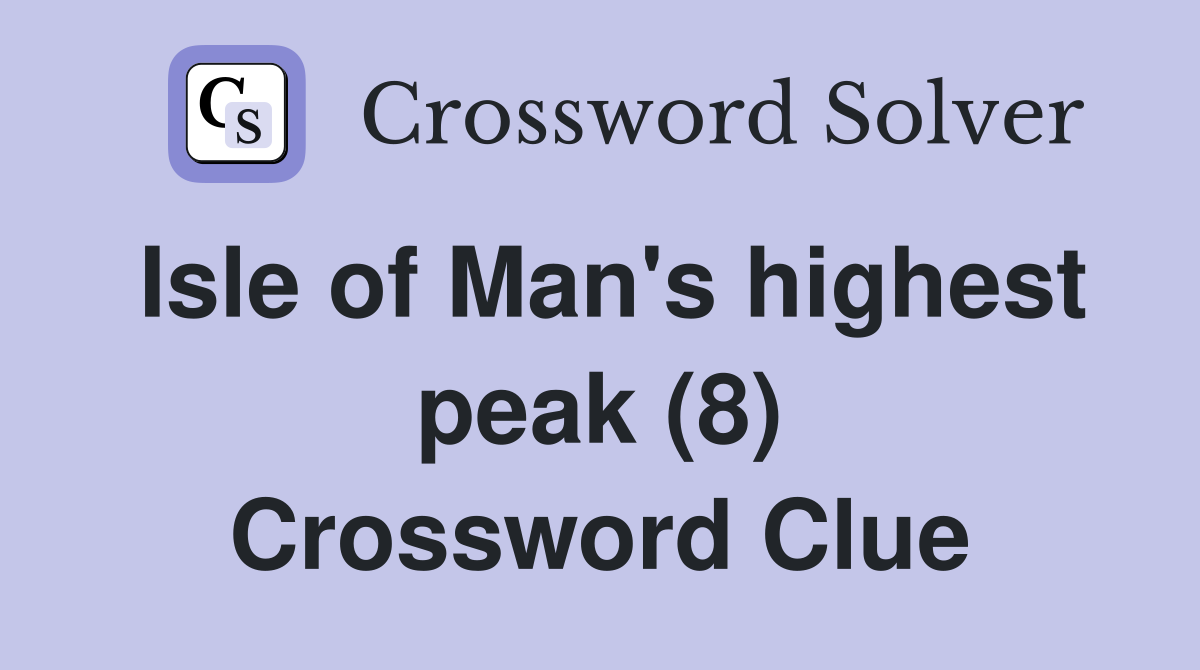 Isle of Man's highest peak (8) Crossword Clue