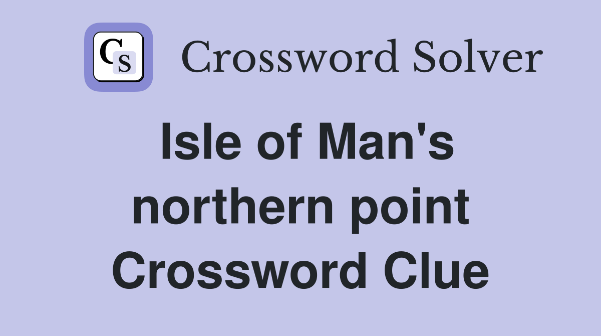 Isle of Man's northern point Crossword Clue