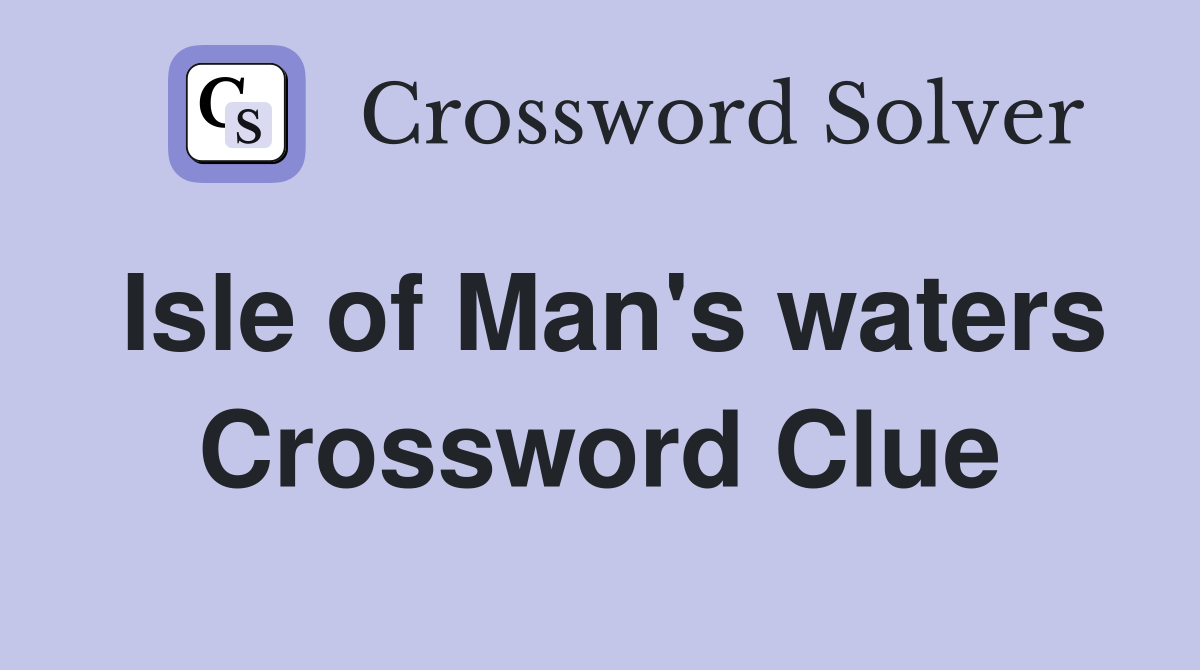 Isle of Man's waters Crossword Clue