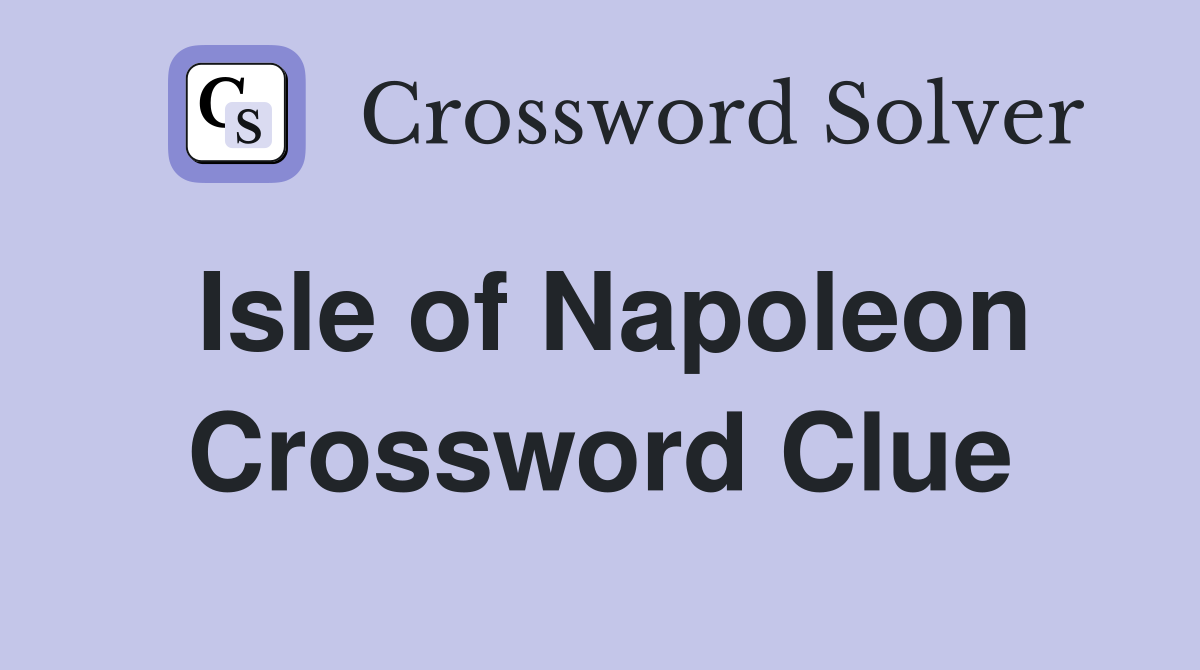 Isle of Napoleon Crossword Clue