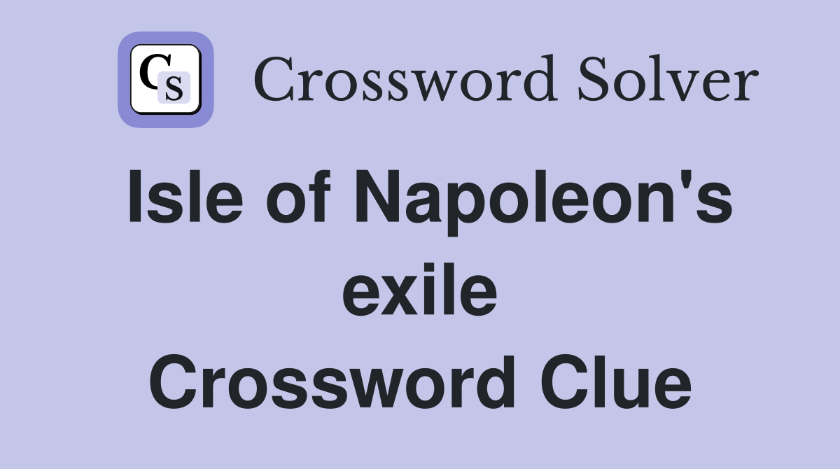 Isle of Napoleon's exile Crossword Clue