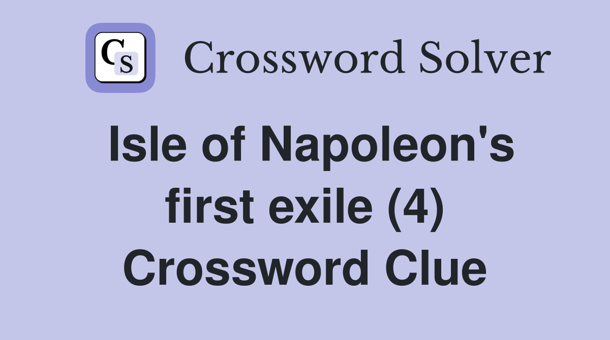 Isle of Napoleon's first exile (4) Crossword Clue