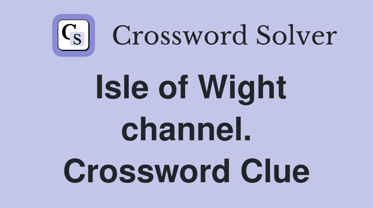 Isle of Wight channel. Crossword Clue