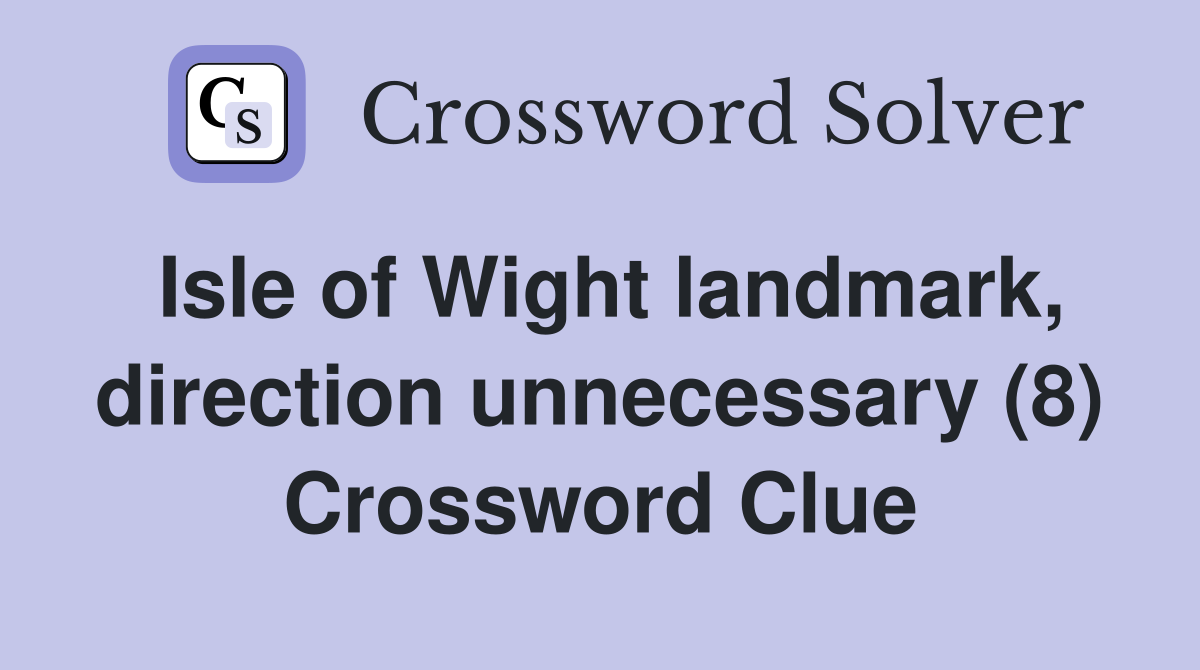 Isle of Wight landmark, direction unnecessary (8) Crossword Clue