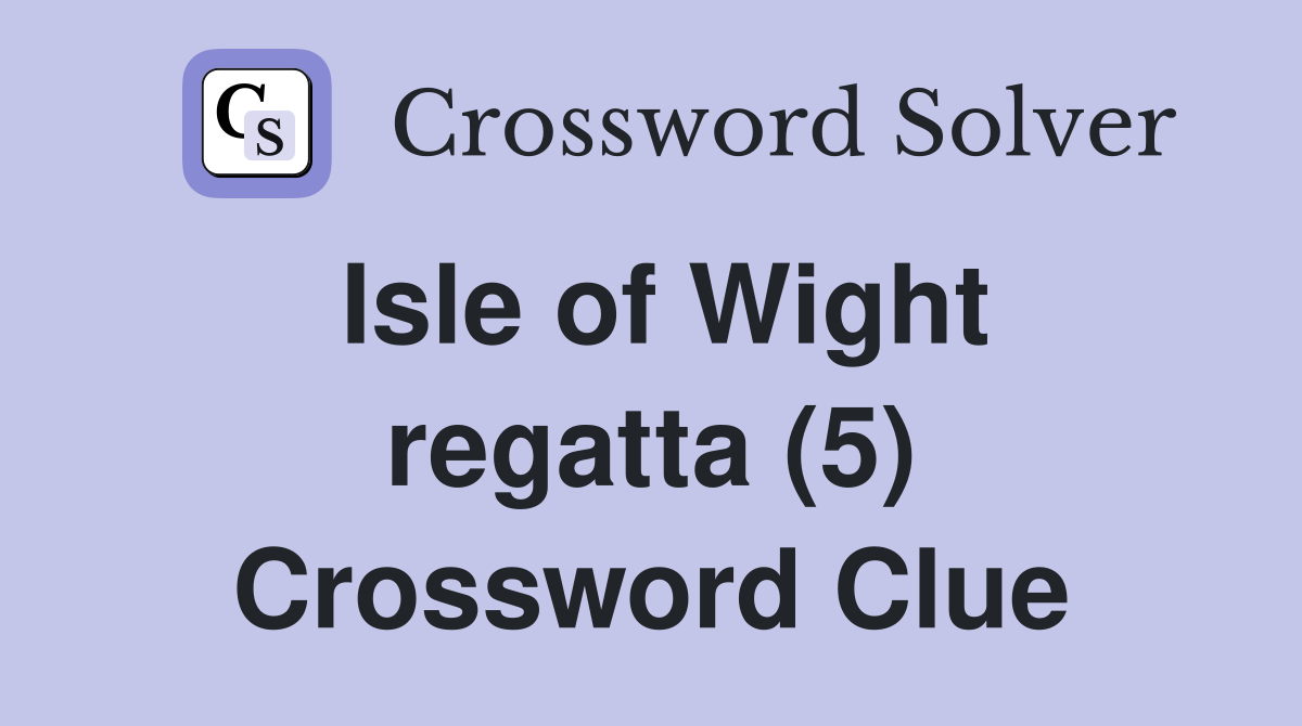 Isle of Wight regatta (5) Crossword Clue