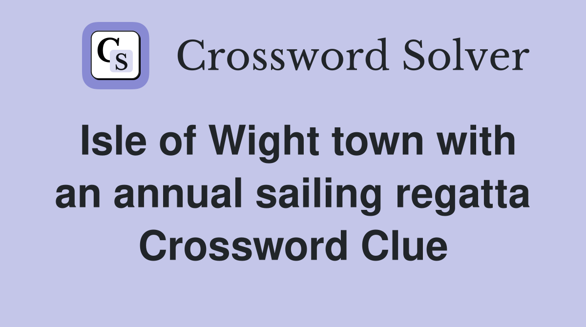 Isle of Wight town with an annual sailing regatta Crossword Clue