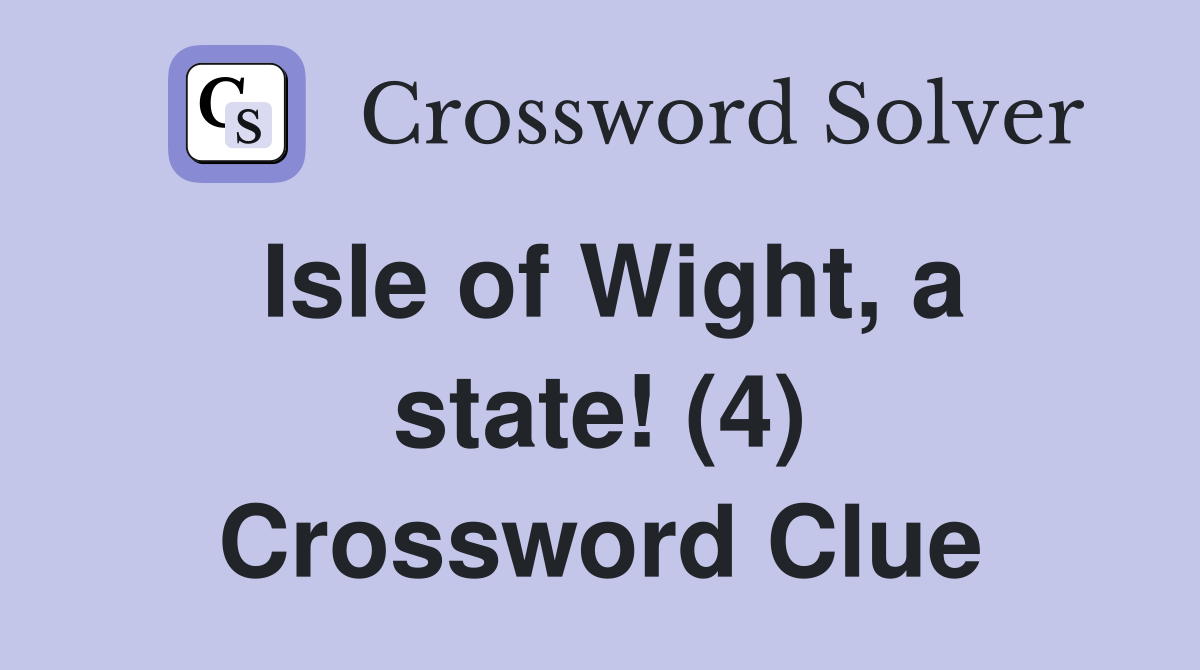 Isle of Wight, a state! (4) Crossword Clue