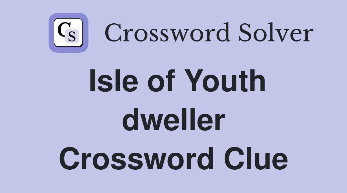 Isle of Youth dweller Crossword Clue
