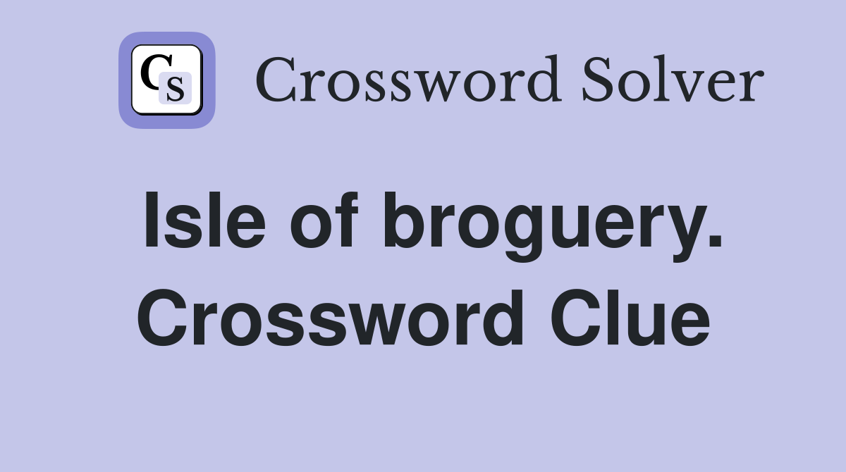 Isle of broguery. Crossword Clue