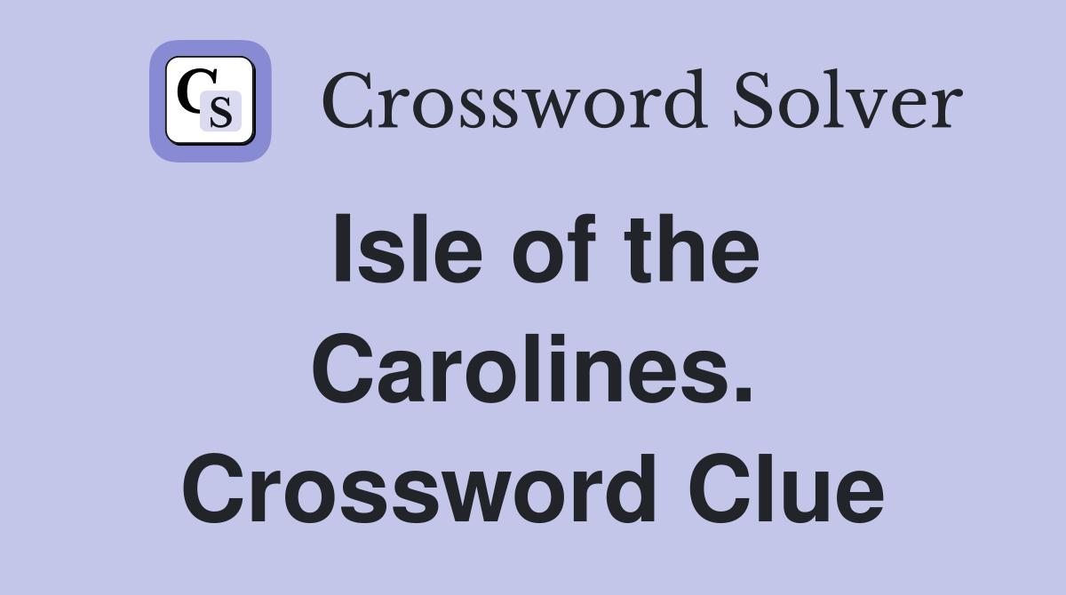 Isle of the Carolines. Crossword Clue