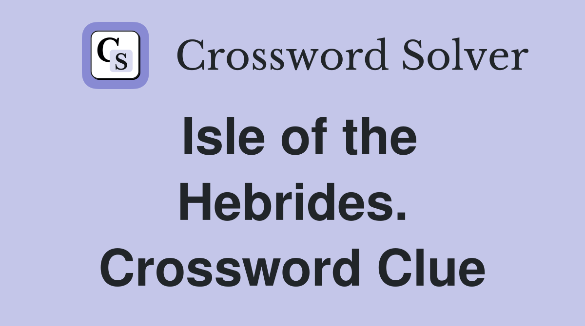 Isle of the Hebrides. Crossword Clue