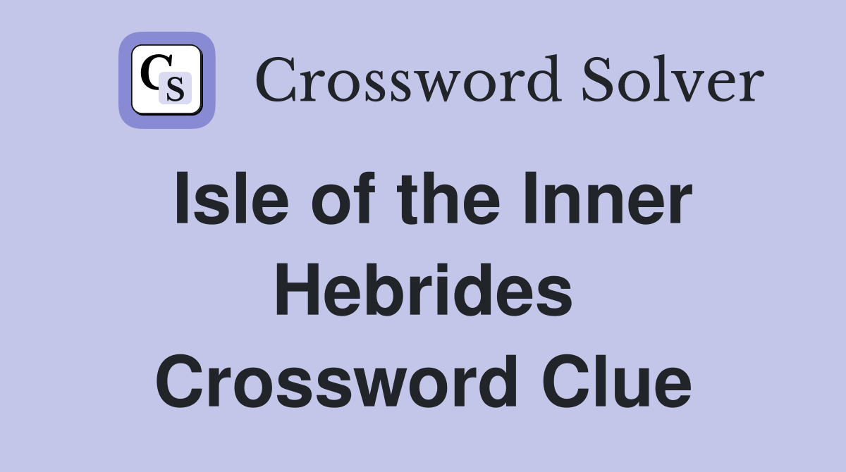 Isle of the Inner Hebrides Crossword Clue