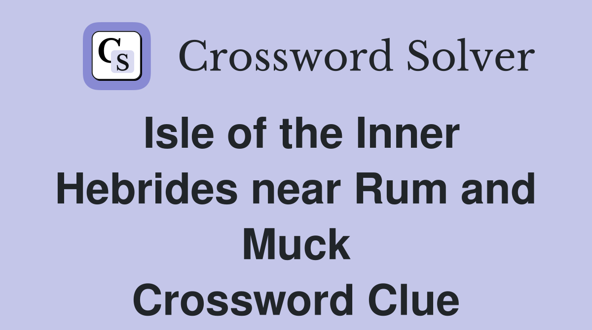 Isle of the Inner Hebrides near Rum and Muck Crossword Clue