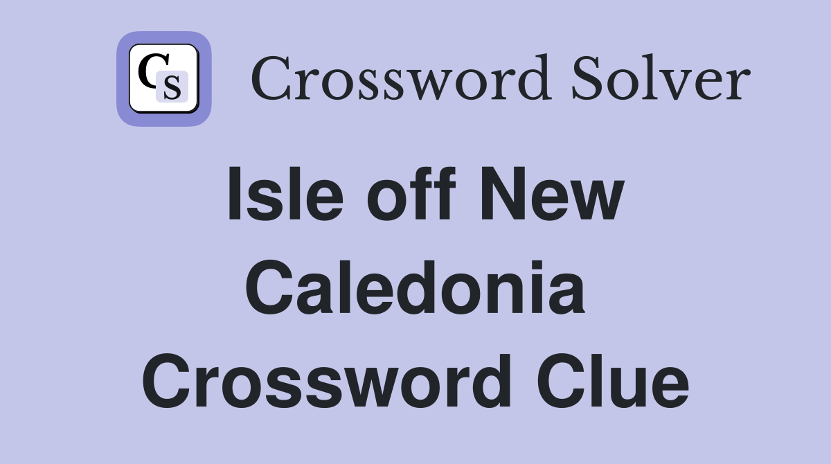 Isle off New Caledonia Crossword Clue
