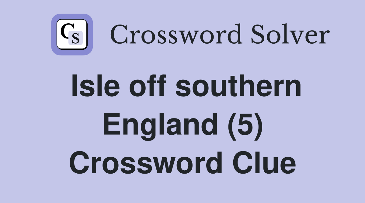 Isle off southern England (5) Crossword Clue