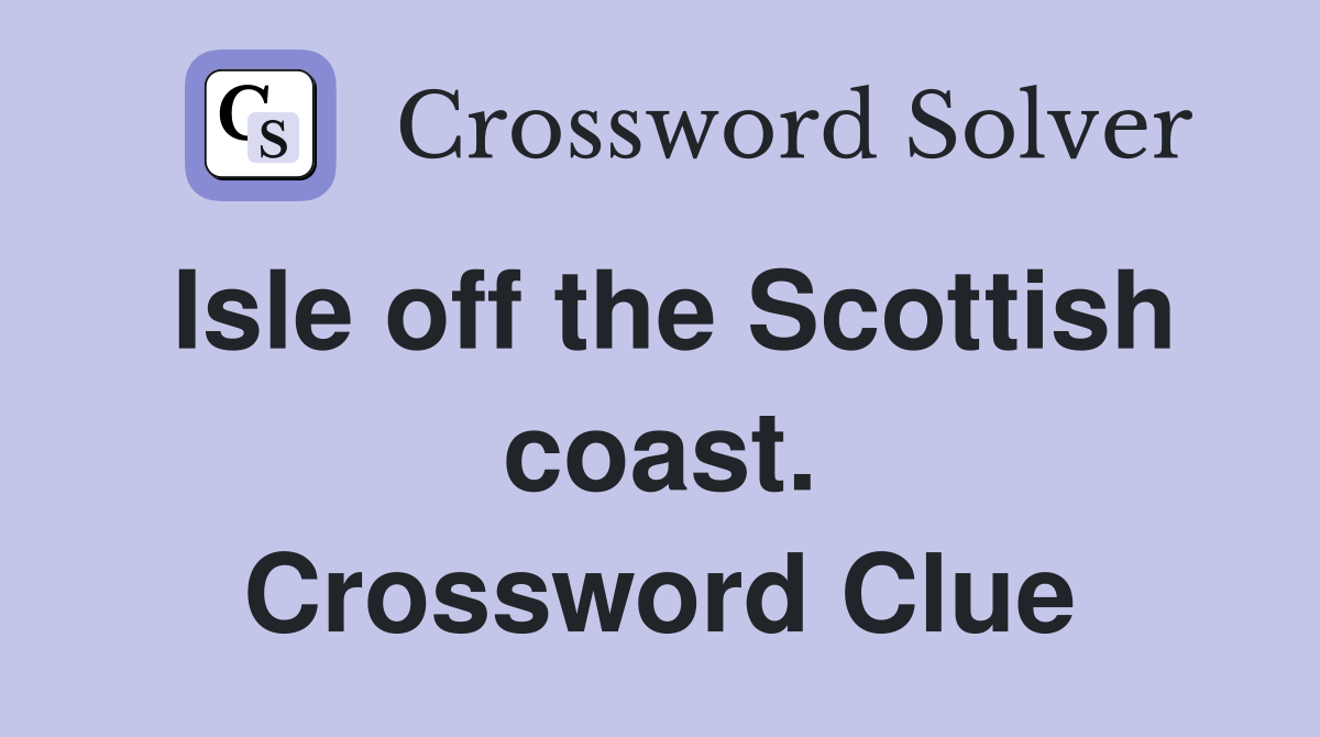 Isle off the Scottish coast. Crossword Clue