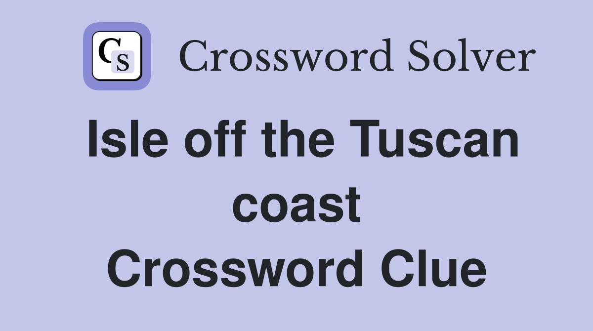 Isle off the Tuscan coast Crossword Clue
