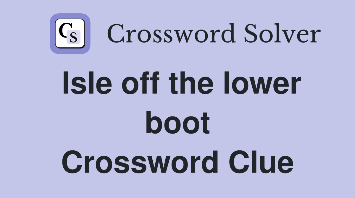 Isle off the lower boot Crossword Clue