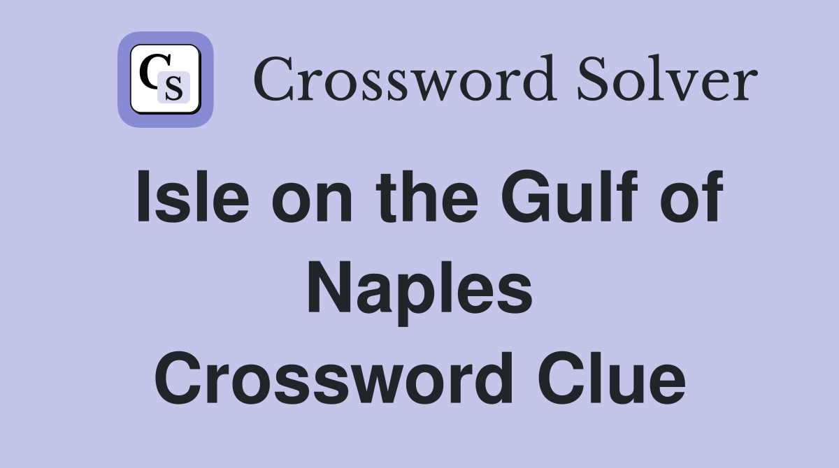 Isle on the Gulf of Naples Crossword Clue