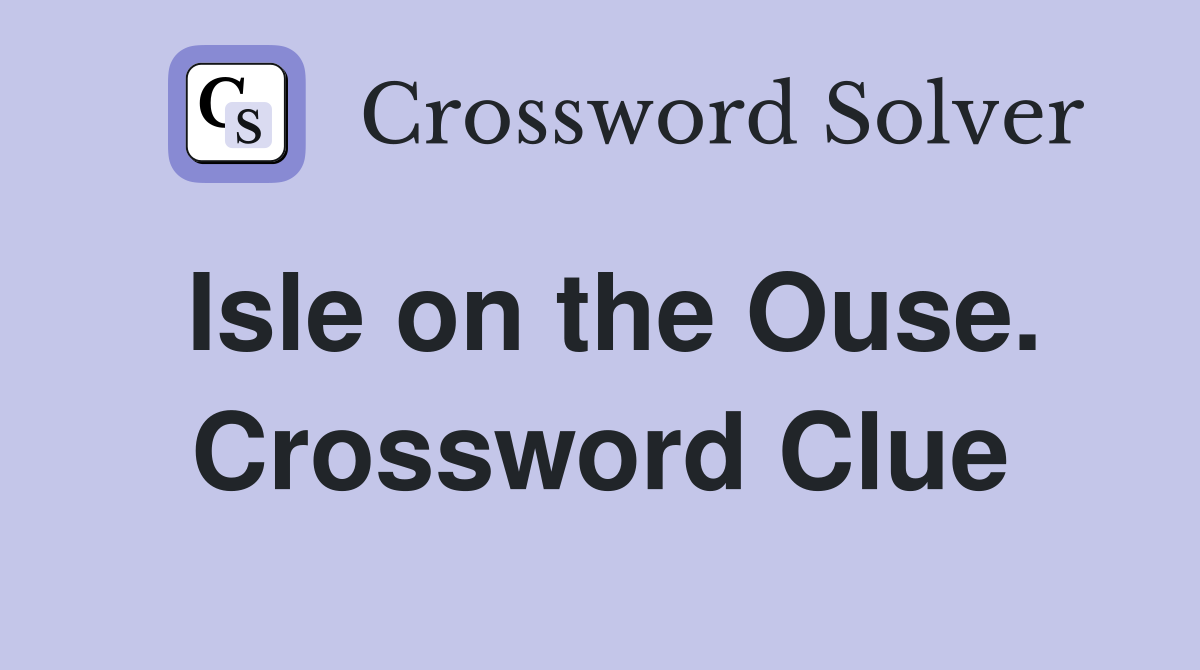 Isle on the Ouse. Crossword Clue