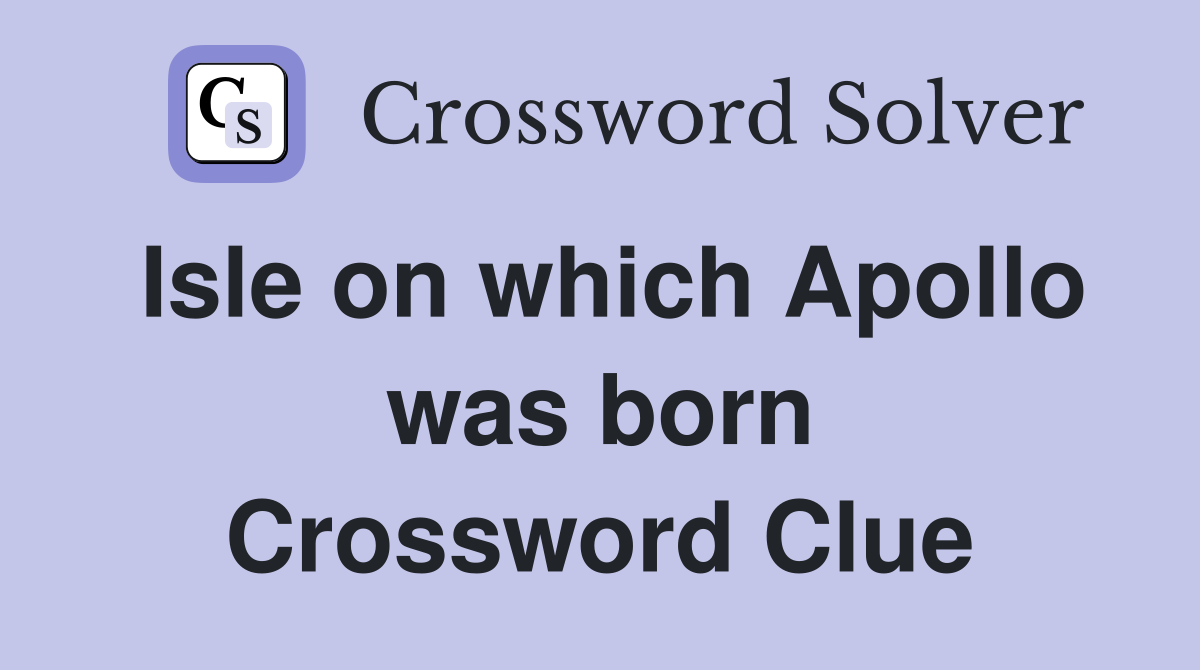 Isle on which Apollo was born Crossword Clue