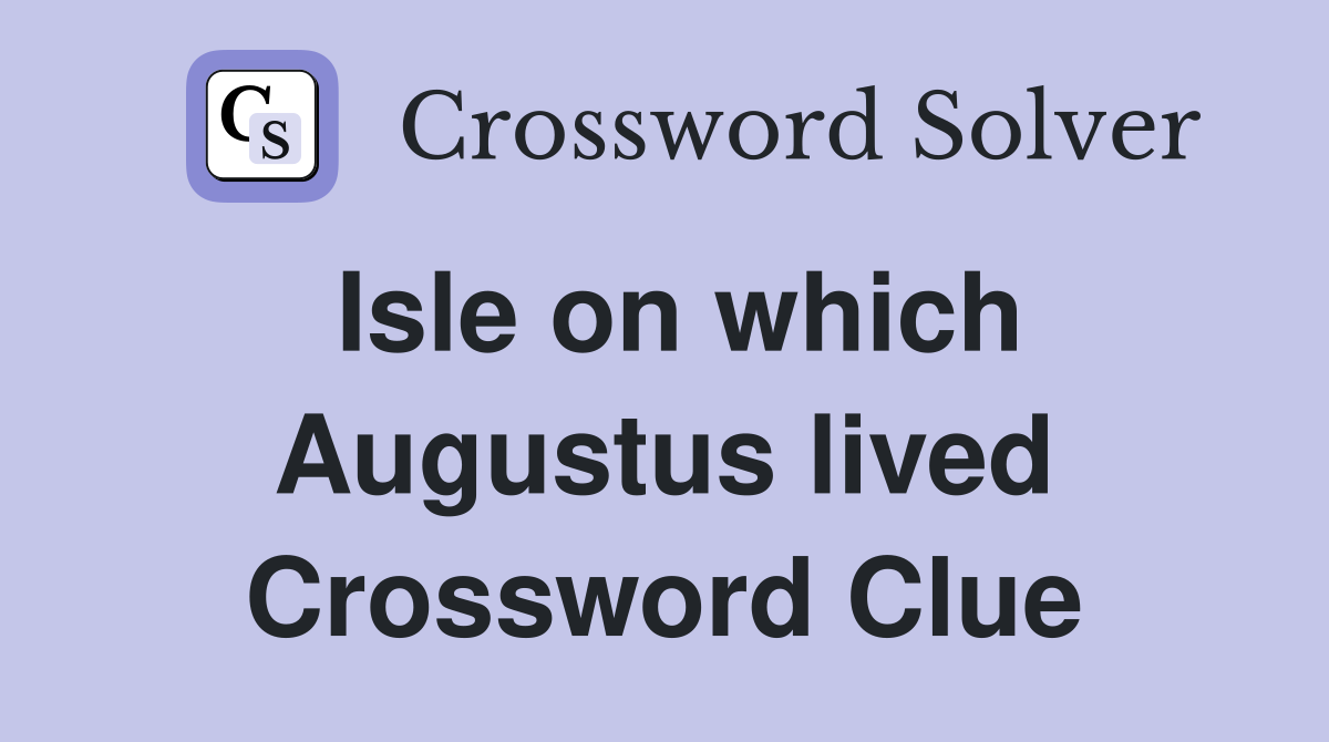 Isle on which Augustus lived Crossword Clue