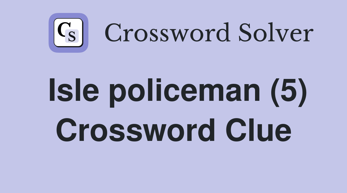 Isle policeman (5) Crossword Clue