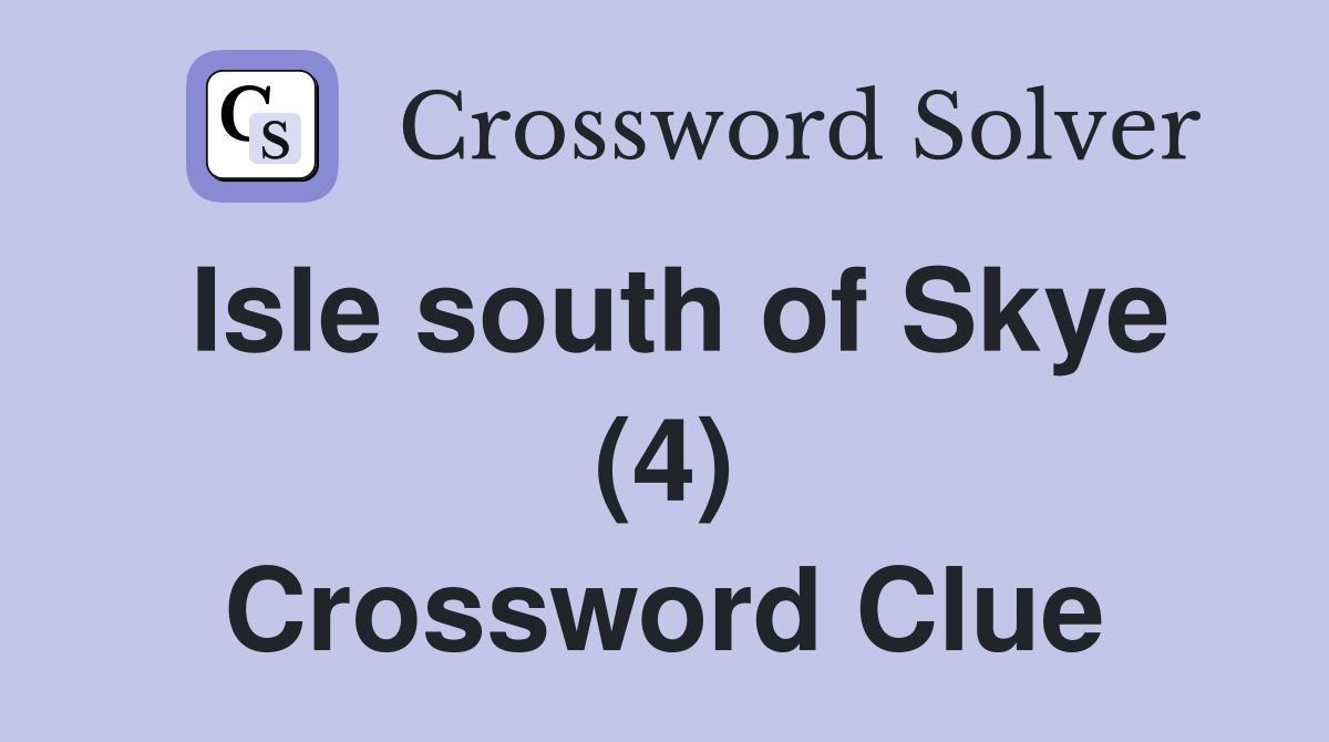 Isle south of Skye (4) Crossword Clue