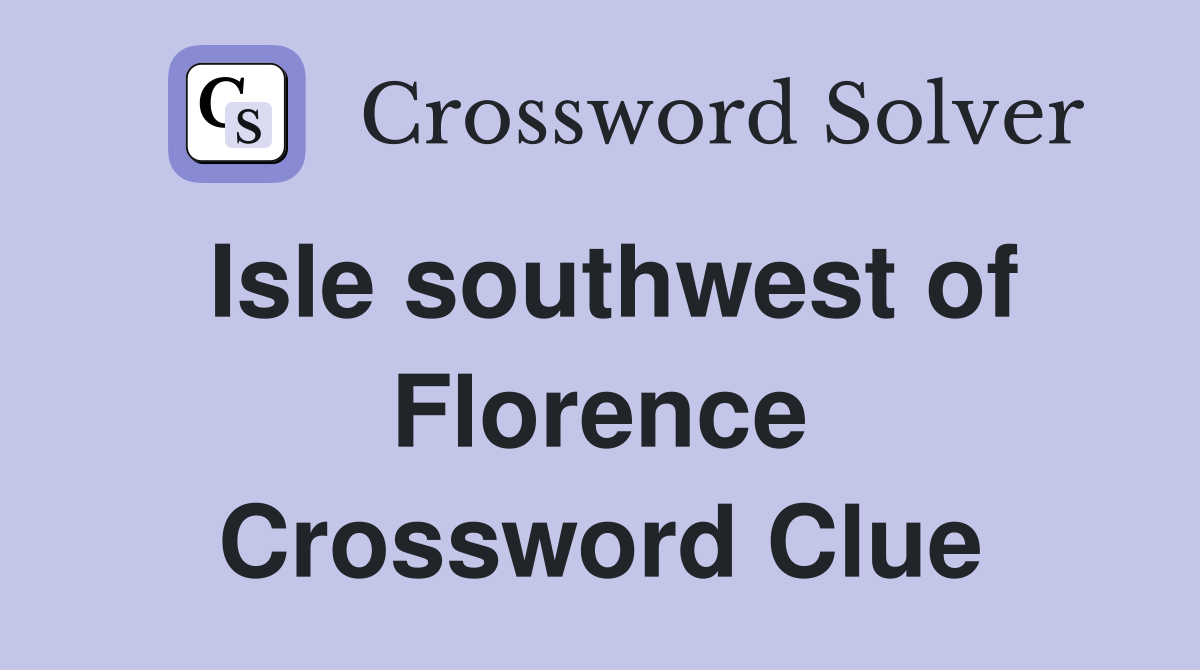 Isle southwest of Florence Crossword Clue