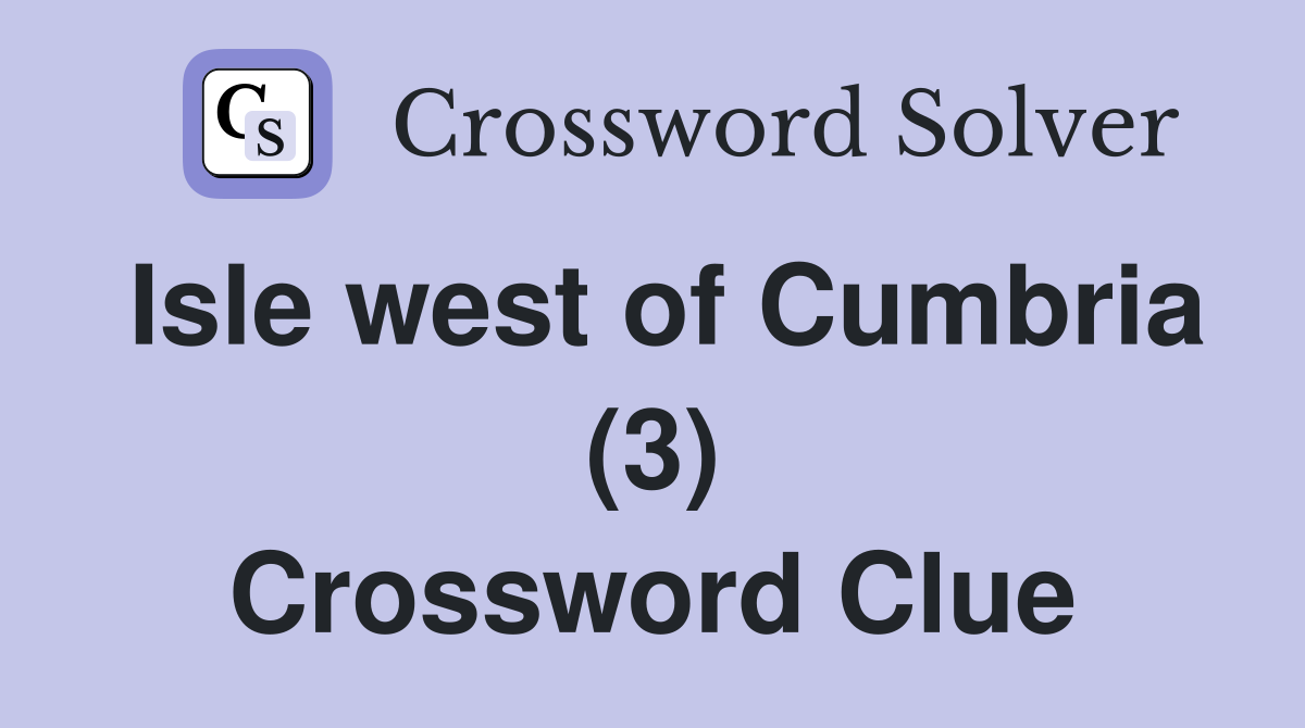 Isle west of Cumbria (3) Crossword Clue