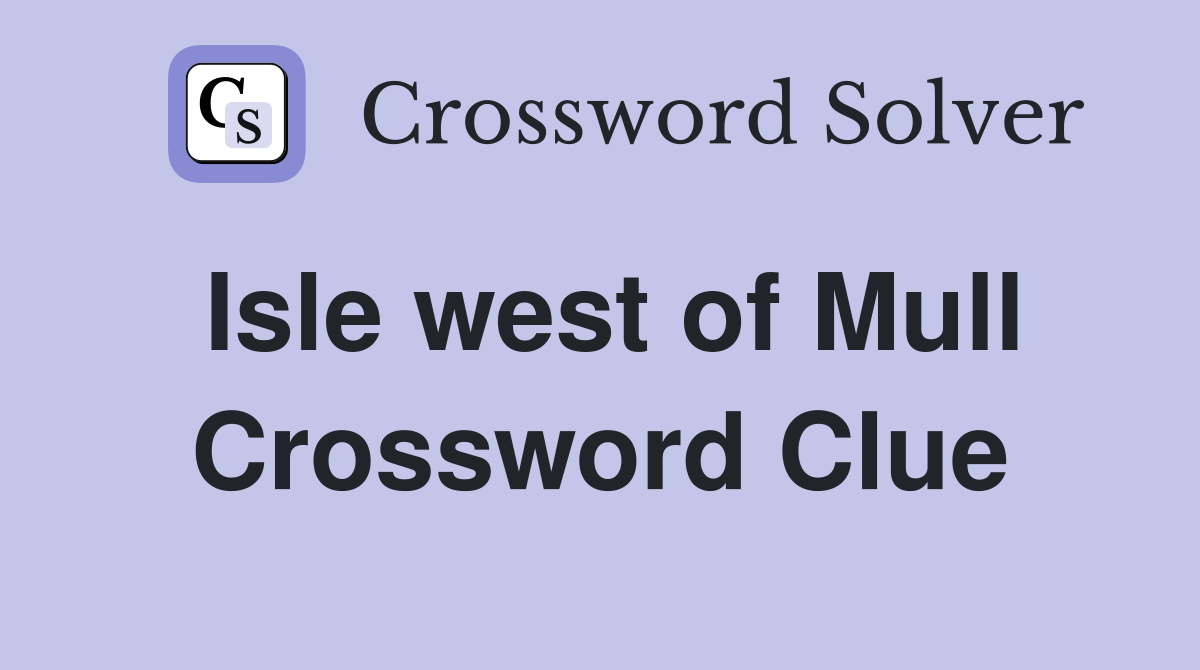 Isle west of Mull Crossword Clue