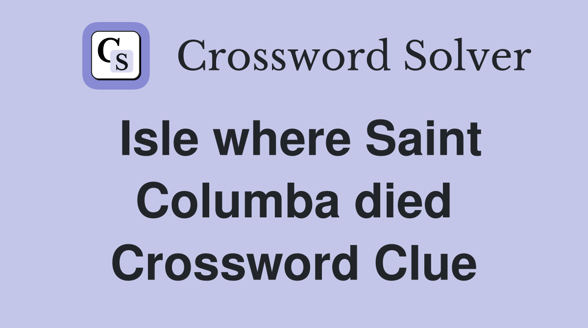 Isle where Saint Columba died Crossword Clue
