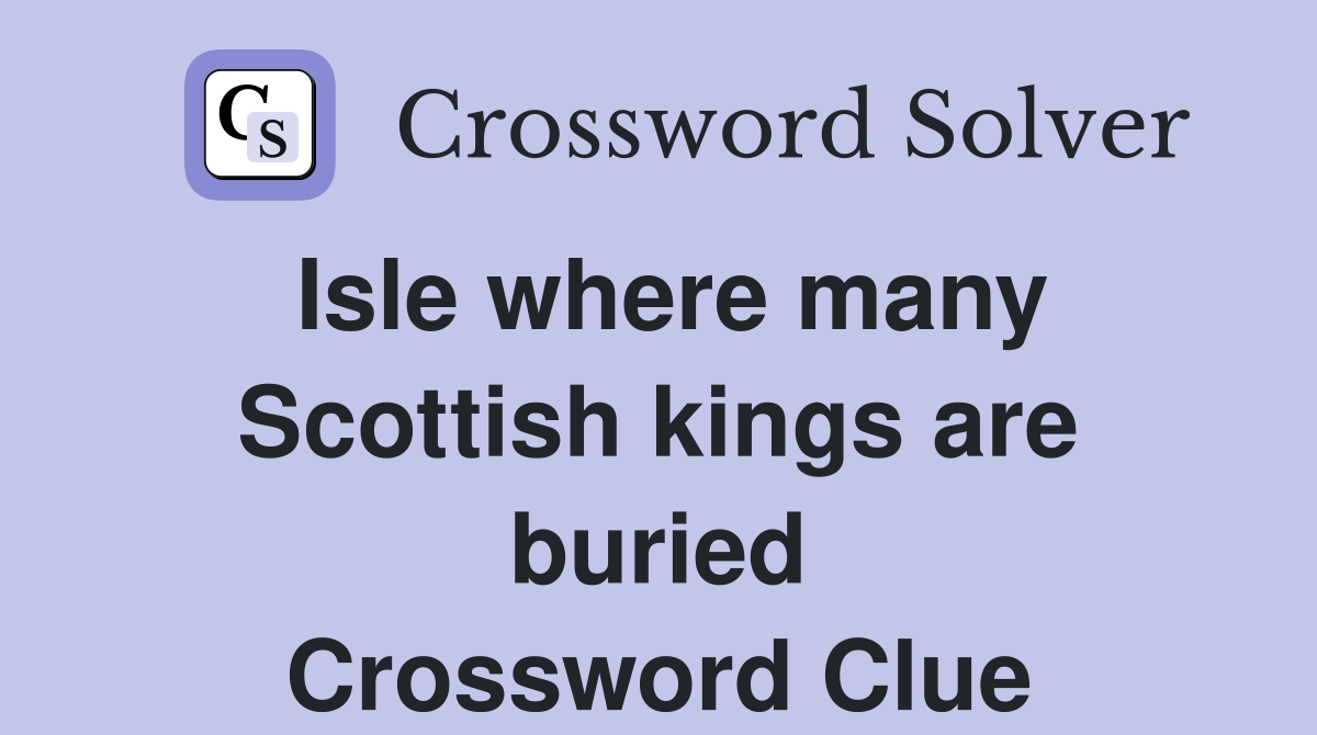 Isle where many Scottish kings are buried Crossword Clue
