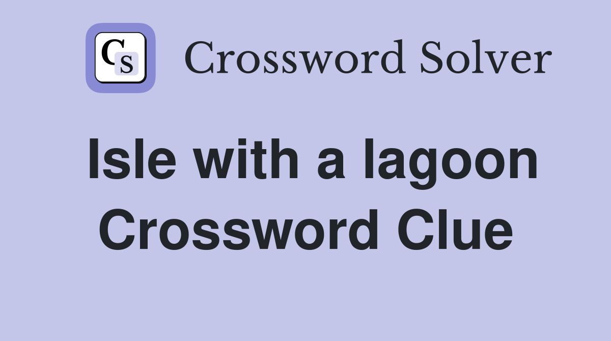 Isle with a lagoon Crossword Clue