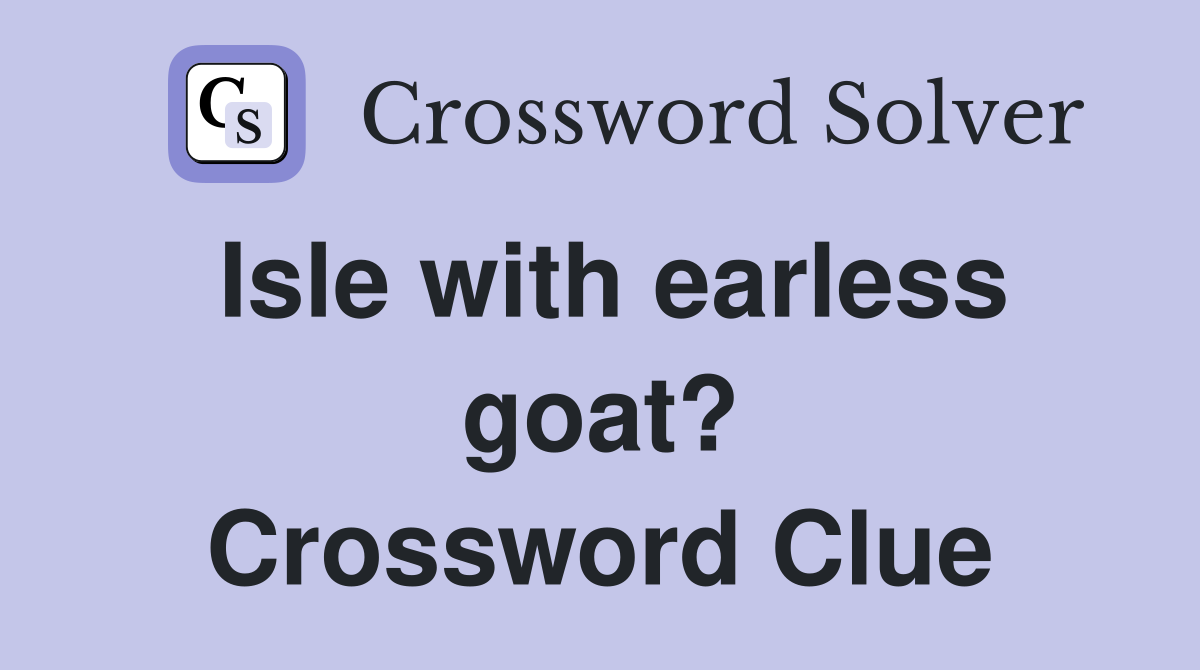 Isle with earless goat? Crossword Clue