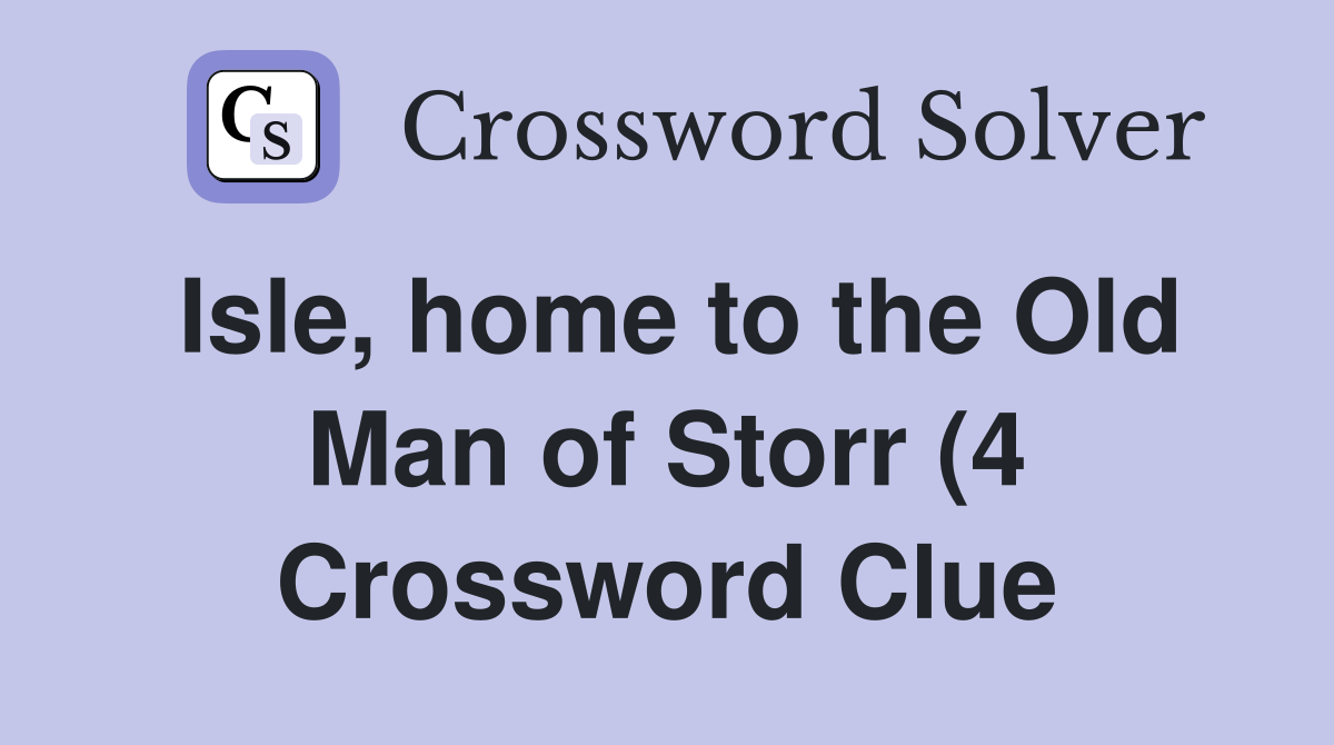 Isle home to the Old Man of Storr (4) Crossword Clue Answers Isle home to the Old Man of Storr (4) Crossword Clue Answers