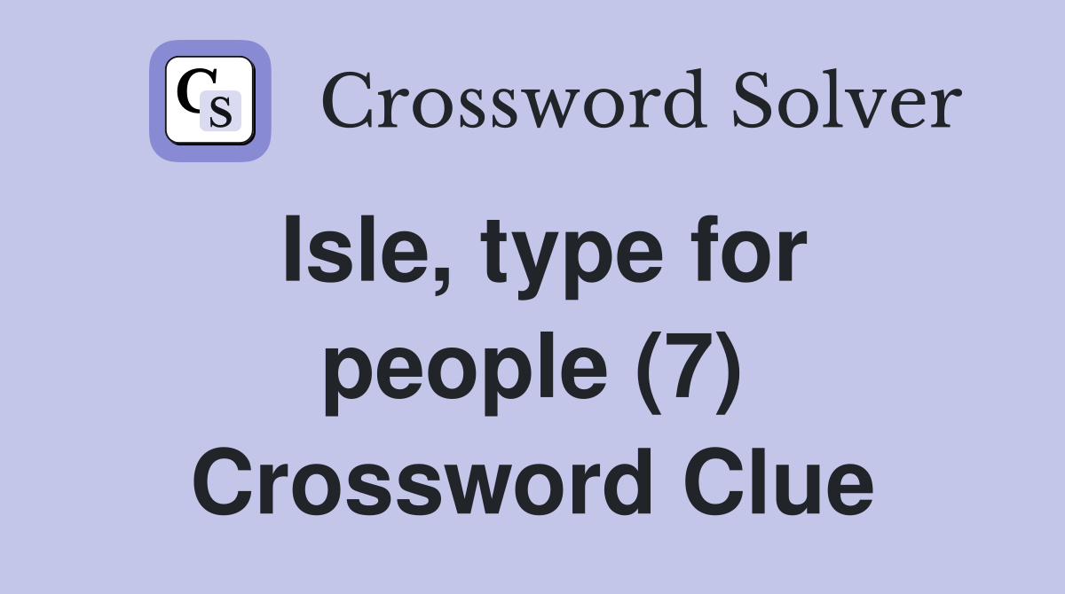 Isle, type for people (7) Crossword Clue