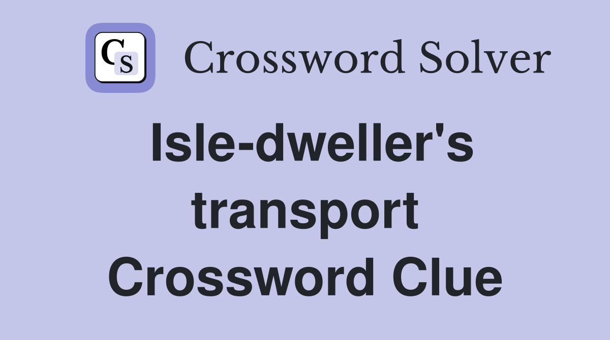 Isle-dweller's transport Crossword Clue